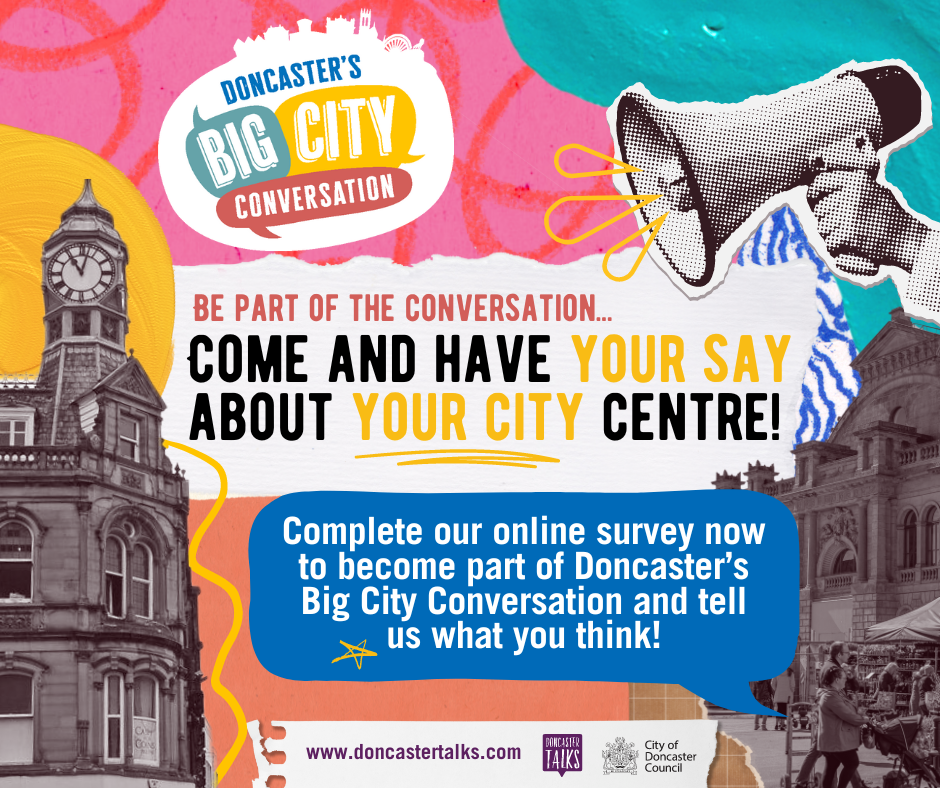 Doncaster's Big City Conversation - have your say about your city centre complete our online survey